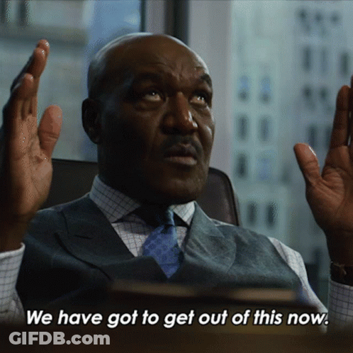 A Man Says We Have Got To Get Out Of This Now GIF