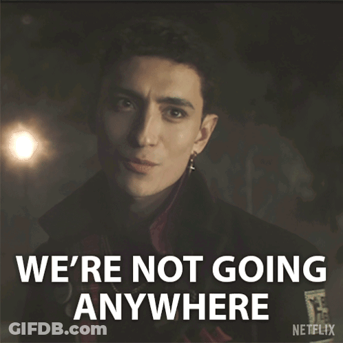 A Man Says We 'Re Not Going Anywhere GIF