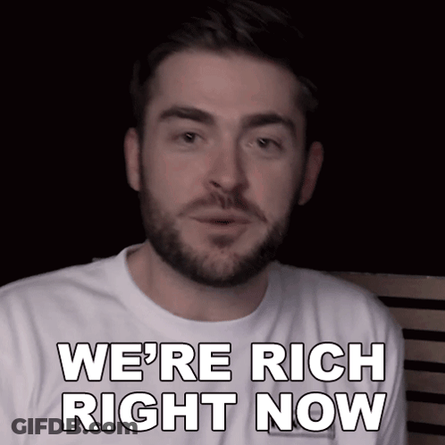 A Man Says We 'Re Rich Right Now GIF