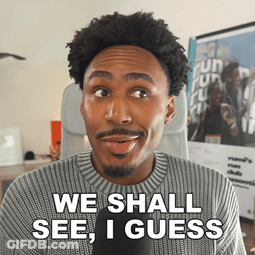 A Man Says We Shall See I Guess GIF