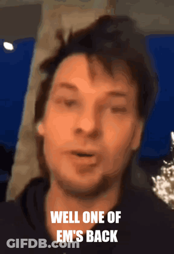 A Man Says " Well One Of Em 'S Back " In A Blurry Photo GIF