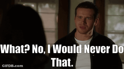 A Man Says " What No I Would Never Do That " To A Woman GIF