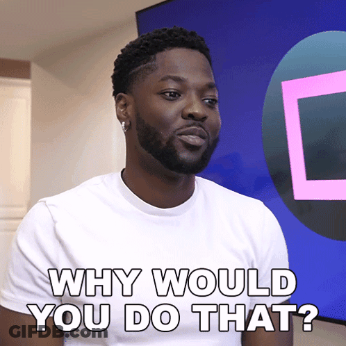 A Man Says Why Would You Do That GIF