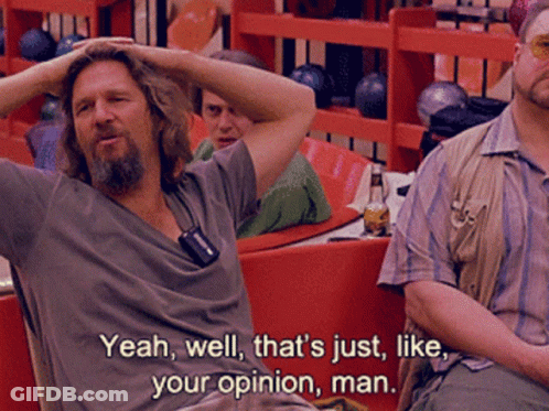 A Man Says Yeah Well That 'S Just Like Your Opinion Man In A Bowling Alley GIF