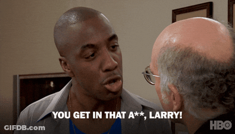 A Man Says " You Get In That A ** Larry " To Another Man GIF