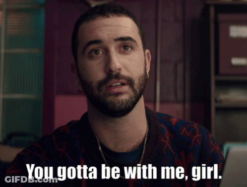A Man Says " You Gotta Be With Me Girl " GIF