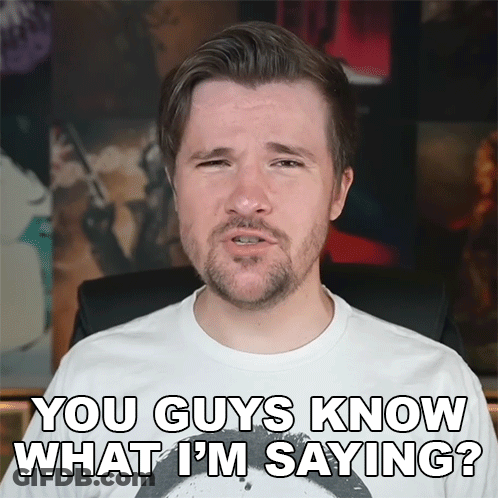 A Man Says " You Guys Know What I 'M Saying " GIF