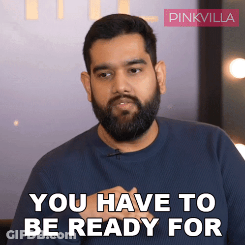 A Man Says You Have To Be Ready For GIF