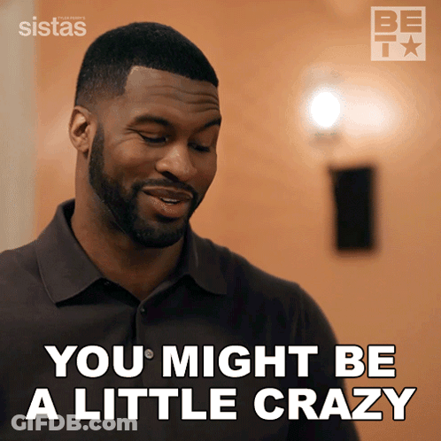 A Man Says " You Might Be A Little Crazy " On A Screen GIF