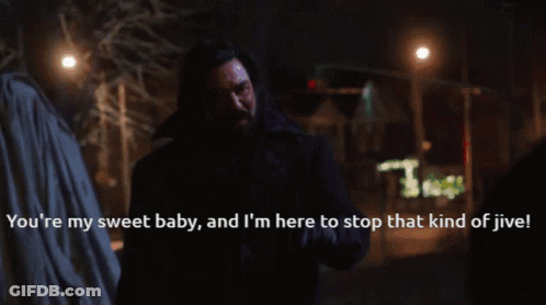 A Man Says " You 'Re My Sweet Baby And I 'M Here To Stop That Kind Of Jive ! " GIF