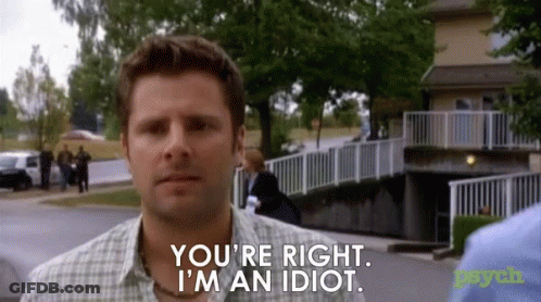 A Man Says " You 'Re Right I 'M An Idiot " GIF