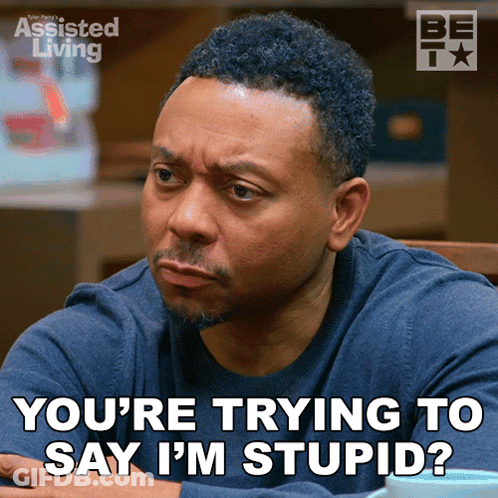 A Man Says You 'Re Trying To Say I M Stupid GIF