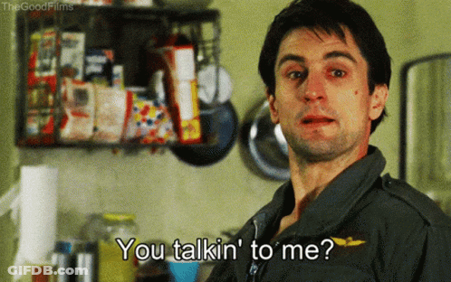 A Man Says You Talkin ' To Me GIF