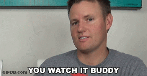 A Man Says " You Watch It Buddy " While Sitting In A Chair GIF
