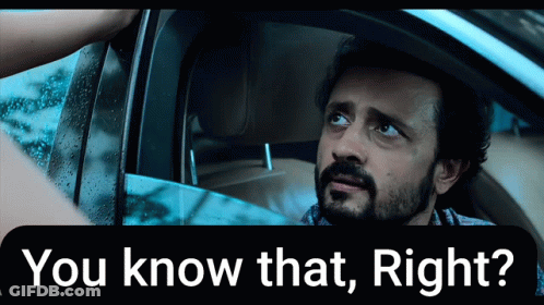 A Man Sitting In A Car With The Words " You Know That Right " Above Him GIF