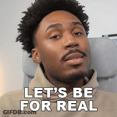Man Sitting With Let's Be For Real Above Head GIF