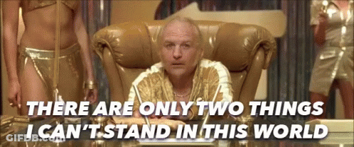 A Man Sitting In A Chair With The Words " There Are Only Two Things I Can 'T Stand In This World " Above Him GIF