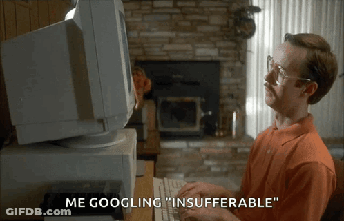 A Man Sitting In Front Of A Computer Says " Me Googling " Insufferable GIF