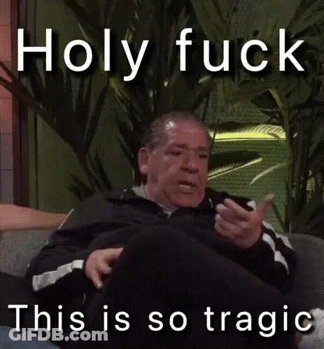 A Man Sitting On A Couch With The Words " Holy Fuck This Is So Tragic " Above Him GIF