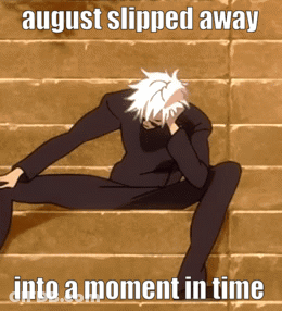 A Man Sitting On A Set Of Stairs With A Caption That Says August Slipped Away Into A Moment In Time GIF