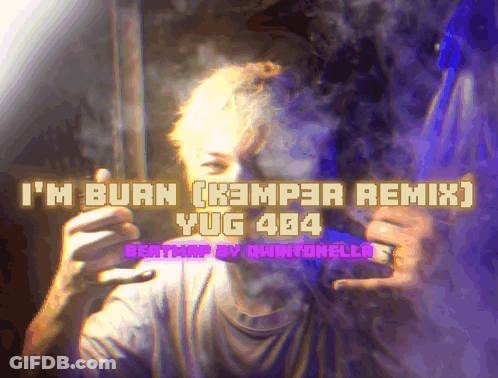 A Man Smoking A Cigarette With The Words " I 'M Burn ( Kampja Remix ) Yug 404 " Above Him GIF