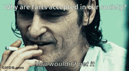 A Man Smoking A Cigarette With The Words " Why Are Farts Accepted In Our Society " GIF