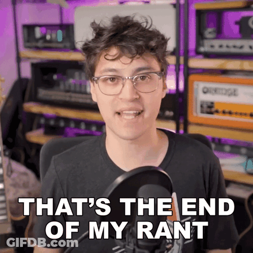A Man Speaking Into A Microphone With The Words That 'S The End Of My Rant Below Him GIF