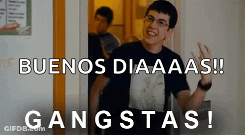 A Man Standing In A Doorway With The Words Buenos Diaaaas !! Gangstas Written On The Bottom GIF
