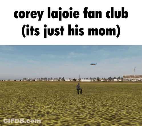 A Man Standing In A Field With The Words Corey Lajoie Fan Club ( Its Just His Mom ) GIF