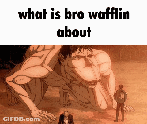 A Man Standing In Front Of A Giant Monster With The Words What Is Bro Wafflin About GIF