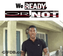 A Man Standing In Front Of A House With The Words We Ready Or Not Written Above Him GIF