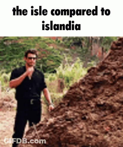 A Man Standing In Front Of A Pile Of Dirt With The Words The Isle Compared To Islandia GIF