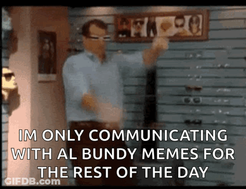 Man Standing In Front Of Im Only Communicating With Al Bundy Memes Sign GIF