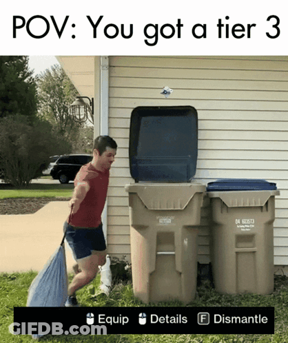 A Man Standing Next To A Garbage Can With The Words Pov You Got A Tier 3 GIF