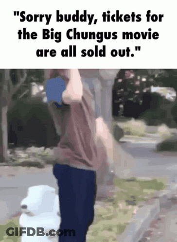 A Man Standing Next To A Stuffed Animal That Says " Sorry Buddy Tickets For The Big Chungus Movie Are All Sold Out GIF