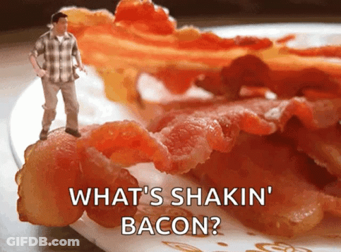 A Man Standing On Top Of A Plate Of Bacon With The Words " What 'S Shakin ' Bacon " GIF