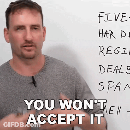 A Man Stands In Front Of A White Board With The Words You Won 'T Accept It Written On It GIF