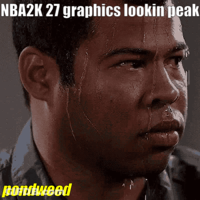 A Man Sweating With A Caption That Says Nba2k 27 Graphics Lookin Peak Pondweed GIF
