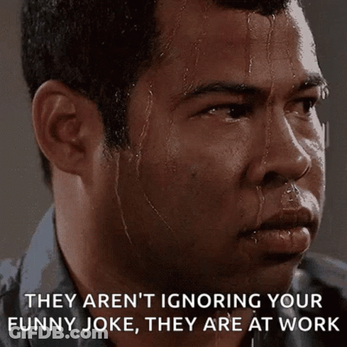 A Man Sweating With The Words They Aren 'T Ignoring Your Funny Joke They Are At Work On His Face GIF