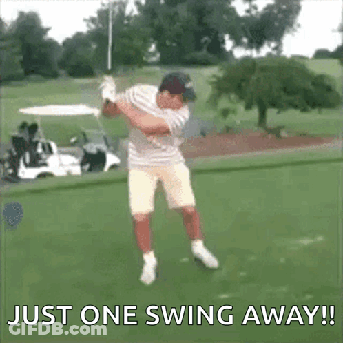 A Man Swinging A Golf Club On A Golf Course With The Words Just One Swing Away Written Below Him GIF
