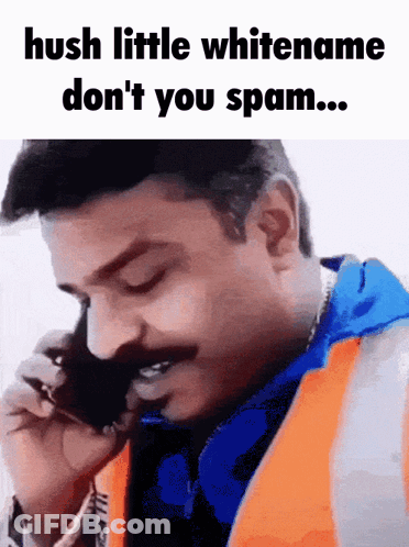 A Man Talking On A Cell Phone With The Words Hush Little Whitename Don T You Spam GIF