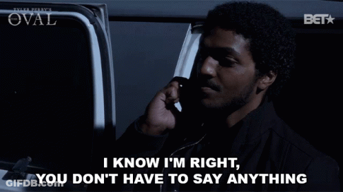 A Man Talking On A Cell Phone With The Words I Know I 'M Right You Don 'T Have To Say Anything Below Him GIF