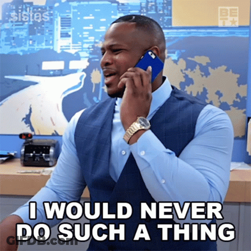 A Man Talking On A Cell Phone With The Words " I Would Never Do Such A Thing " Below Him GIF