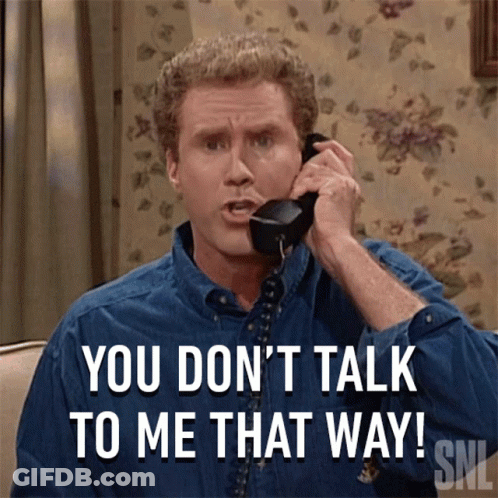A Man Talking On A Phone With The Words You Don 'T Talk To Me That Way GIF