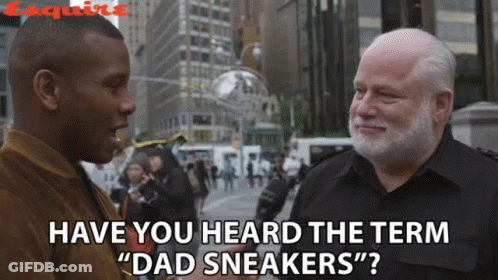 A Man Talking To Another Man With The Words " Have You Heard The Term Dad Sneakers " GIF