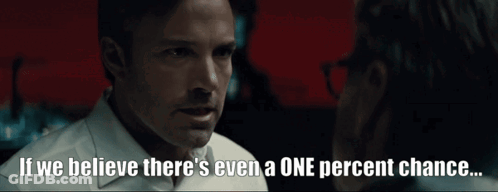 A Man Talking To Another Man With The Words " If We Believe There 'S Even A One Percent Chance " GIF