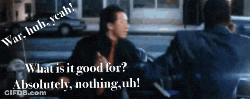 A Man Talking To Another Man With The Words War Huh Yeah What Is It Good For Absolutely Nothing Uh Written On The Bottom GIF