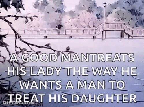 A Man Treats His Lady The Way He Wants A Man To Treat His Daughter . GIF