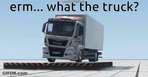 A Man Truck Is Sitting On A Platform With The Words Erm What The Truck GIF