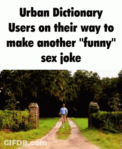 A Man Walking Down A Dirt Road With The Words Urban Dictionary Users On Their Way To Make Another Funny Sex Joke GIF